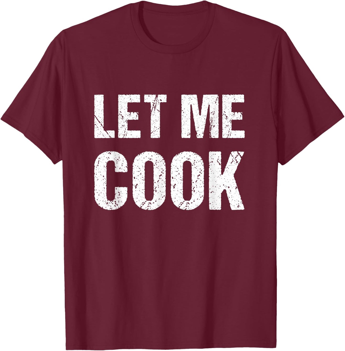 Let me cook T-Shirt - T-Shirt | Maroon