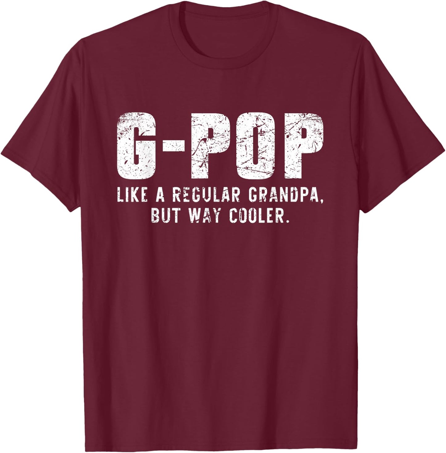 G-Pop Like A Grandpa But Way Cooler Only Much GPop T-Shirt - T-Shirt | Maroon