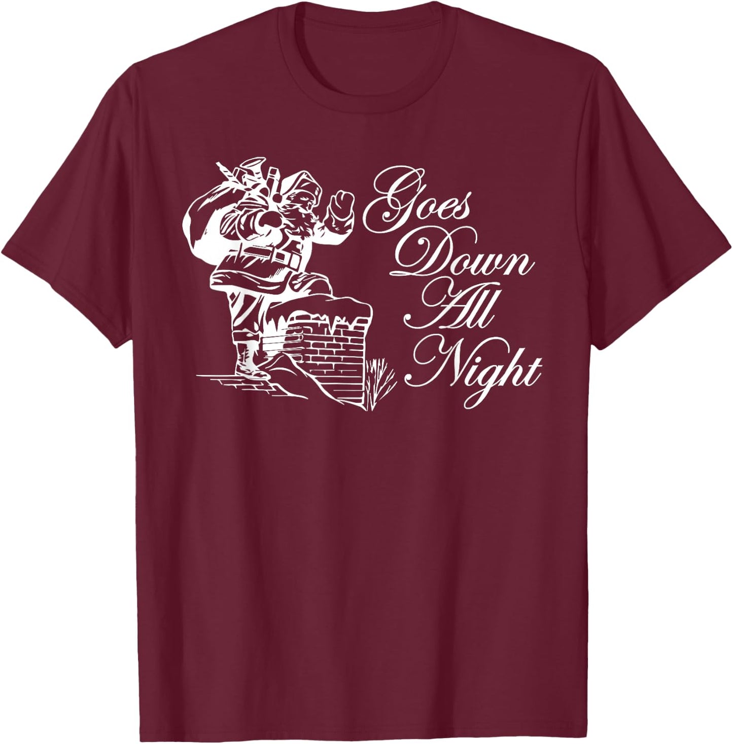 Santa Goes Down All Night Chimney Funny Adult Novelty Gym T-Shirt - T-Shirt | Maroon