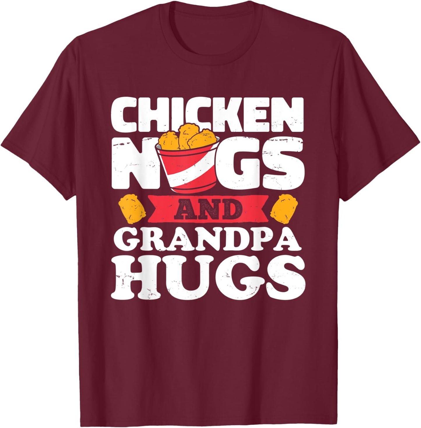 Chicken Nugs And Grandpa Hugs Funny Chicken Nugget Lover T-Shirt - T-Shirt | Maroon