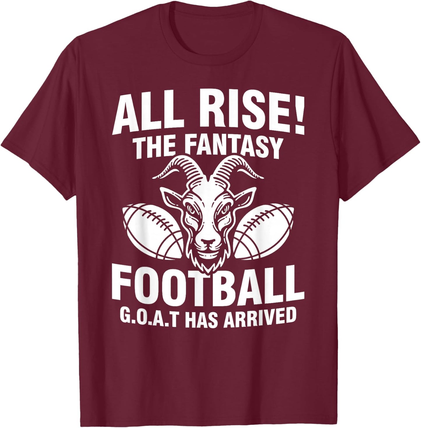 All Rise The Fantasy Football GOAT Has Arrived Funny Quote T-Shirt - T-Shirt | Maroon