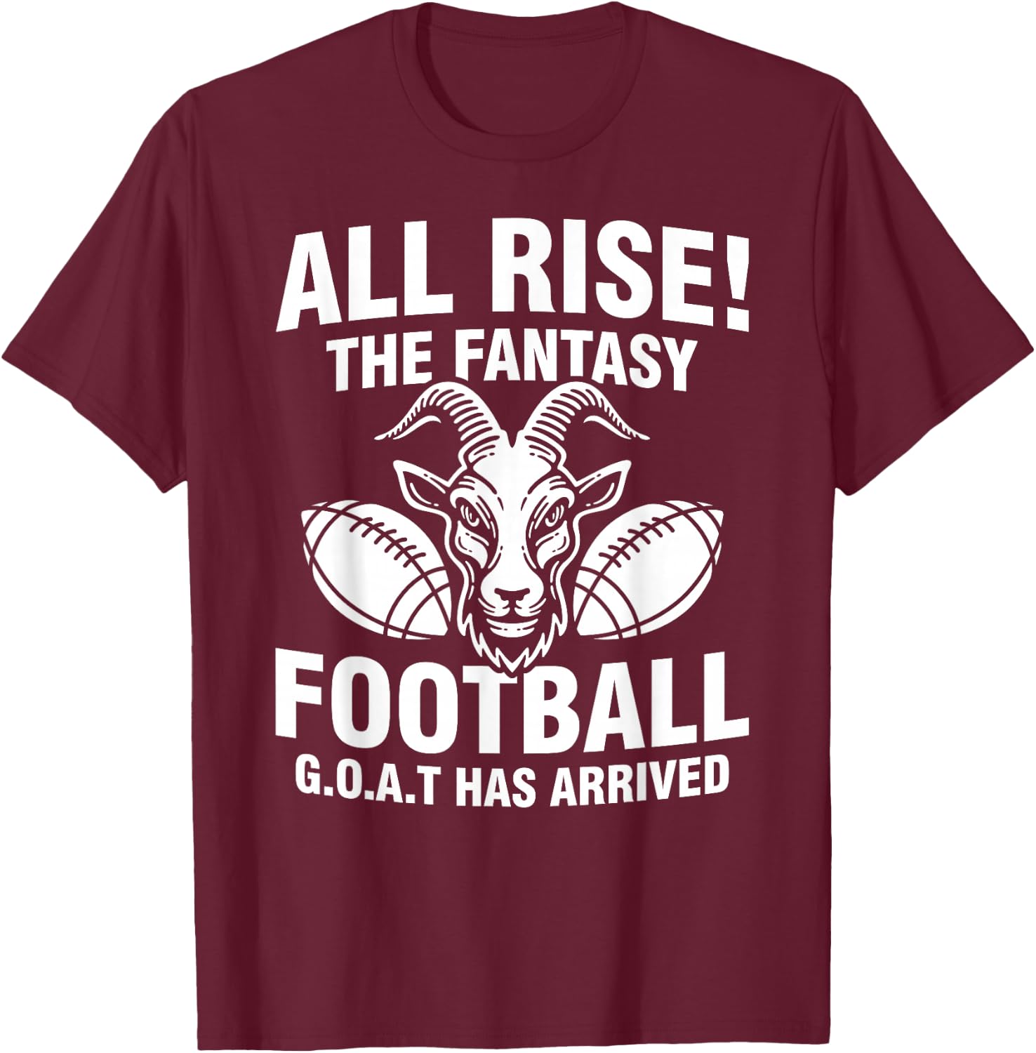 All Rise The Fantasy Football GOAT Has Arrived Funny Quote T-Shirt - T-Shirt | Maroon