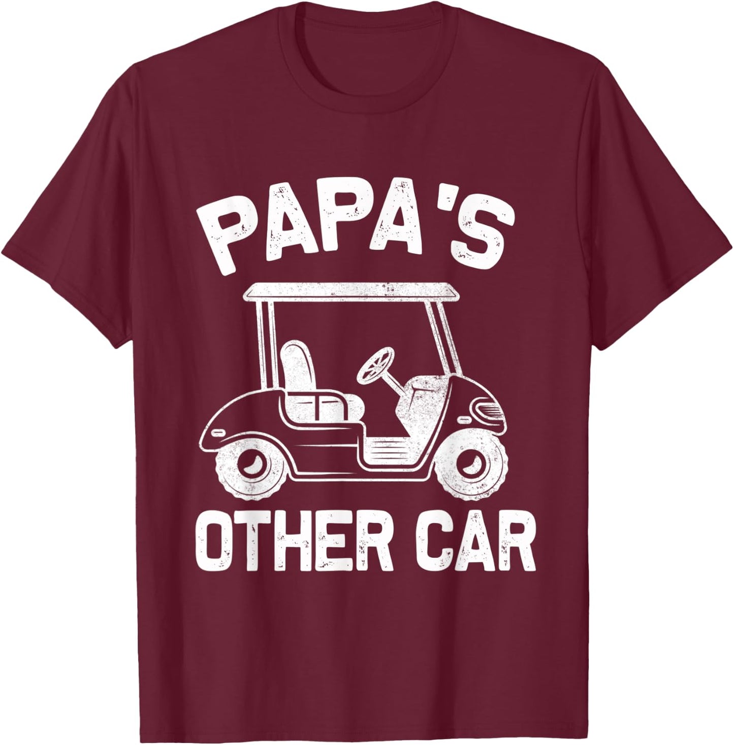 Papa's Other Car - Golf Cart - Funny Grandpa Golfing T-Shirt - T-Shirt | Maroon