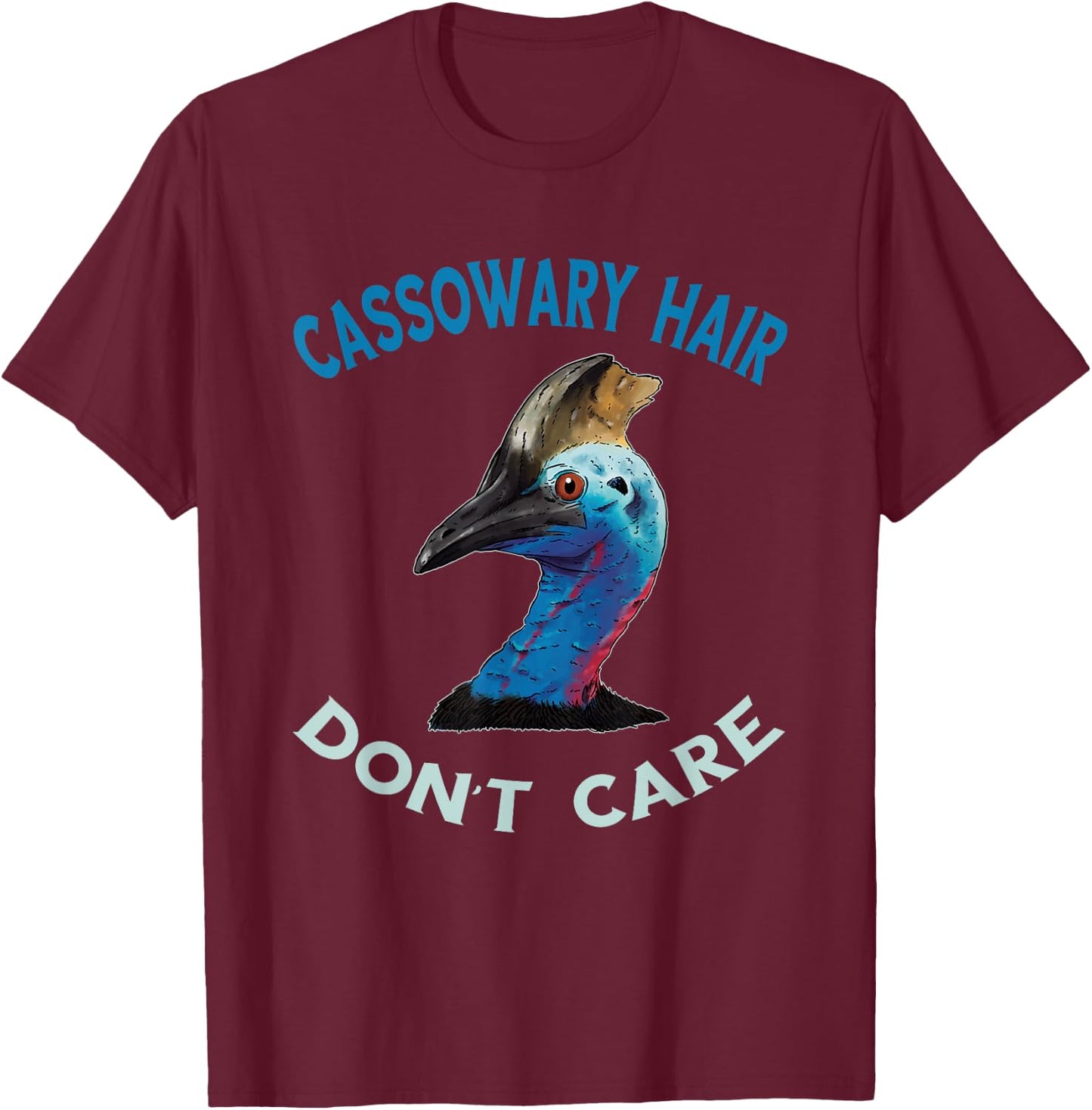 Cassowary Hair Don't Care Casque Cassowary Bird T-Shirt - T-Shirt | Maroon
