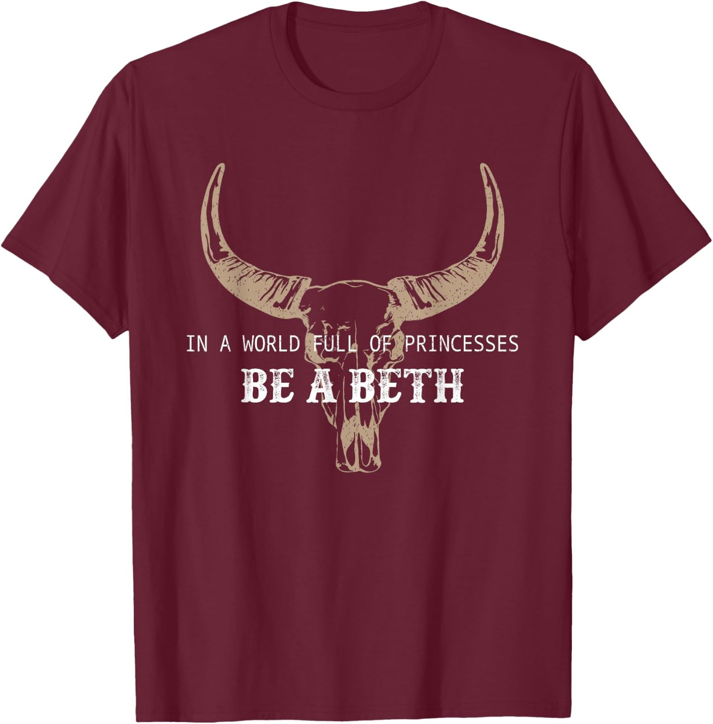 In A World Full Of Princesses Be A Beth T-Shirt - T-Shirt | Maroon