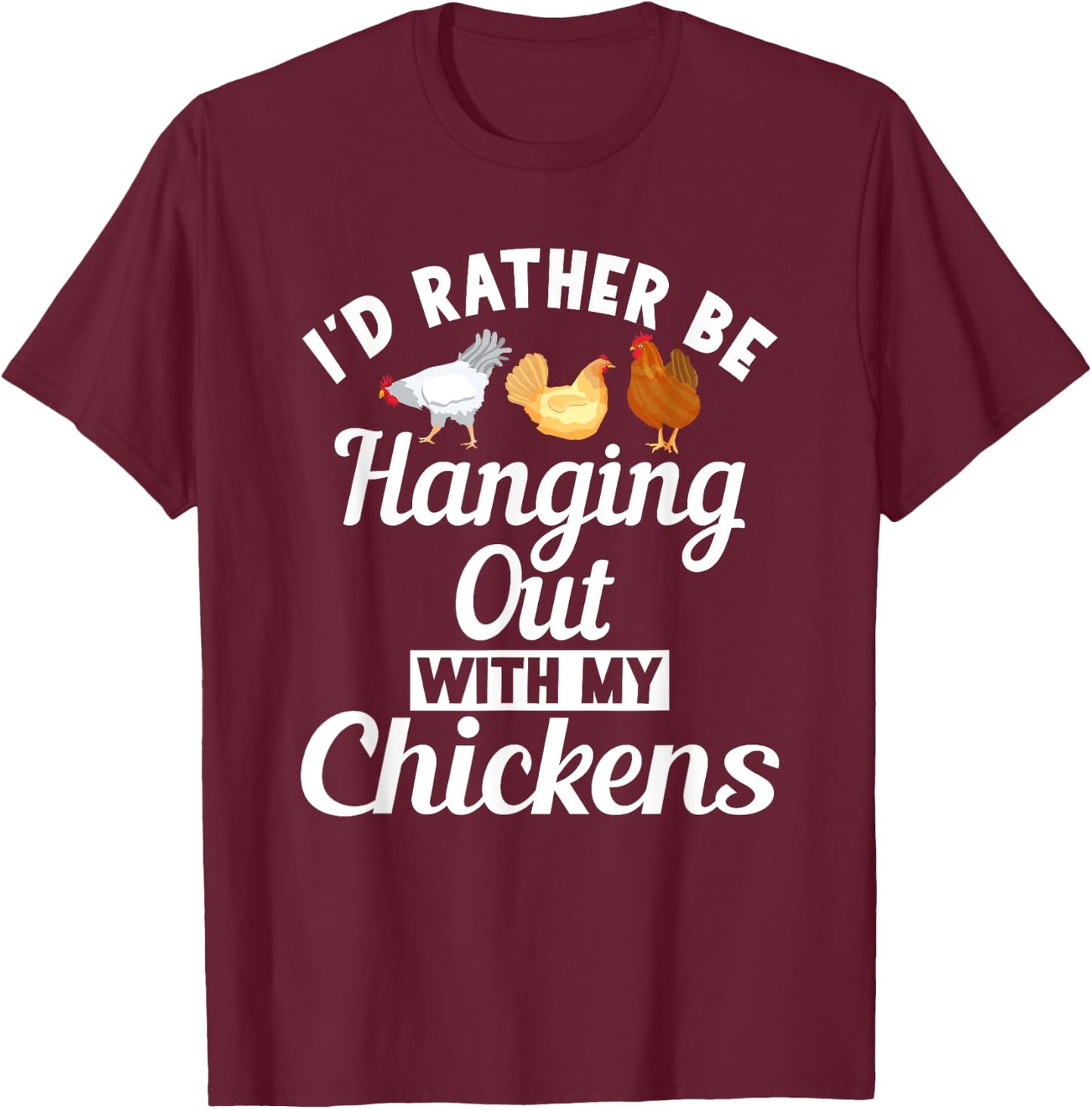 Id rather be hanging out with my Chickens Hen Chicken Lover T-Shirt - T-Shirt | Maroon