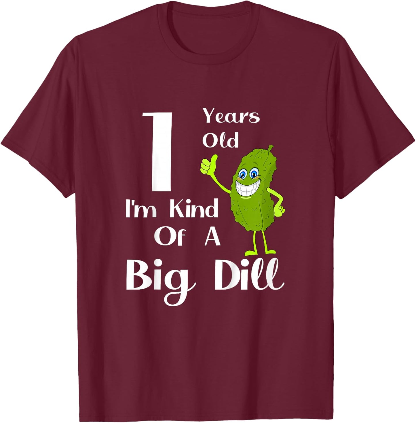 Kids 1 Year Old, I'm Kind of a Big Dill T-Shirt - T-Shirt | Maroon