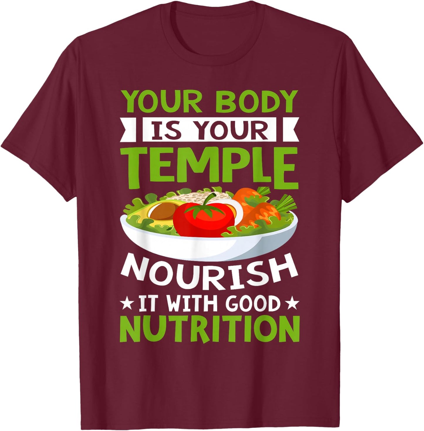 Your Body Is Your Temple Nourish It With Good Nutrition T-Shirt - T-Shirt | Maroon