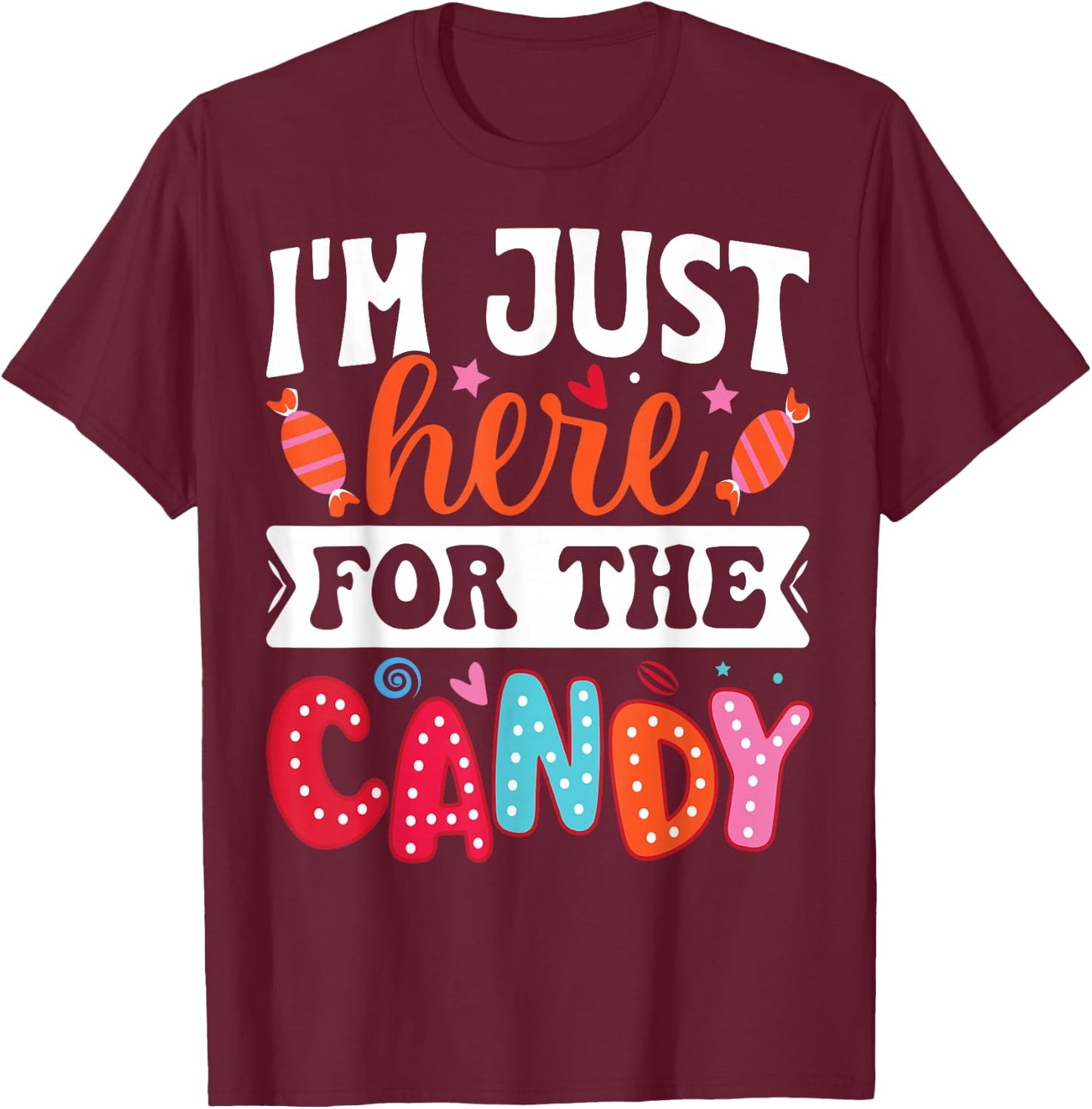 I'm Just Here For The Candy Funny Christmas Halloween Candy T-Shirt - T-Shirt | Maroon