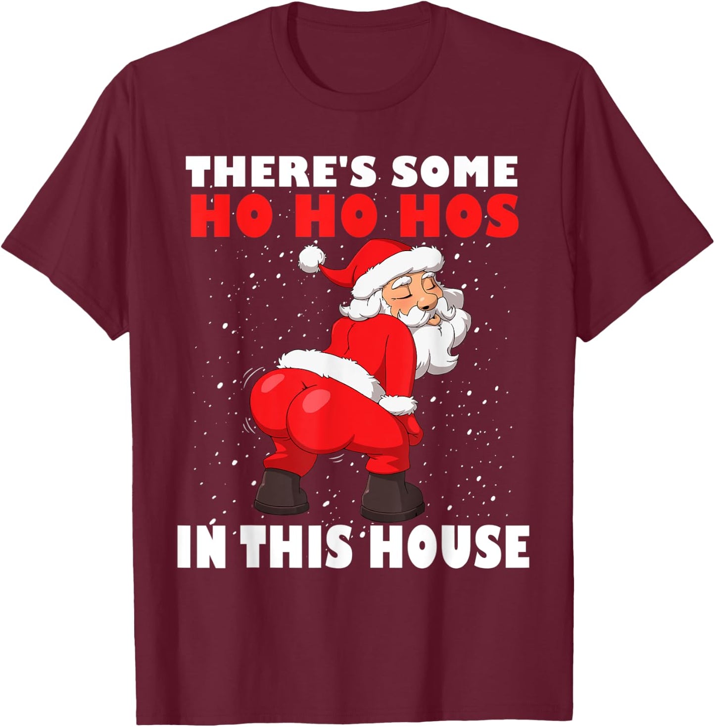 Twerking Santa Claus There's Some Ho Ho Hos In This House T-Shirt - T-Shirt | Maroon