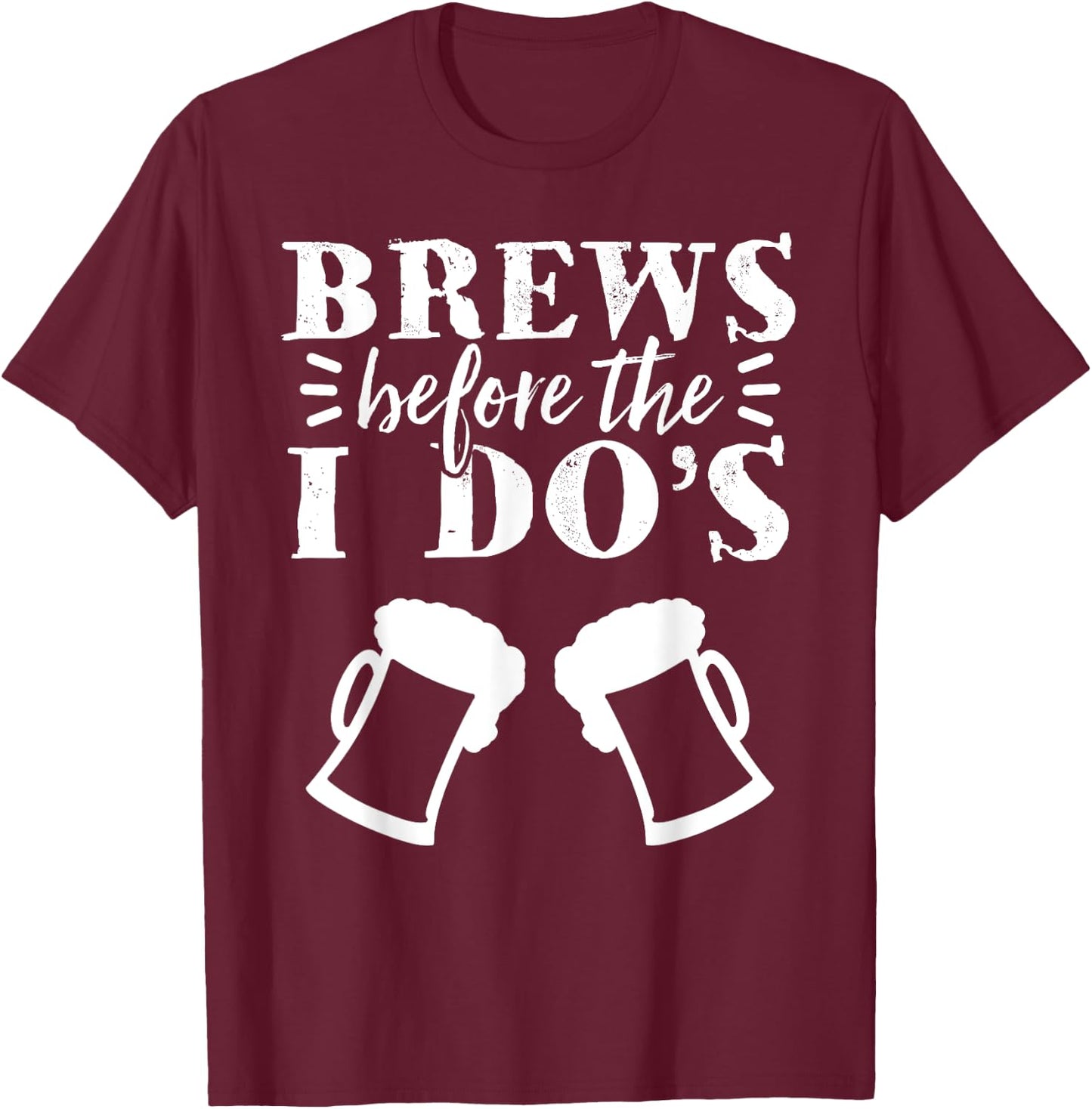 Brews Before The I Do's Bachelor Party Beer Stag Night T-Shirt - T-Shirt | Maroon