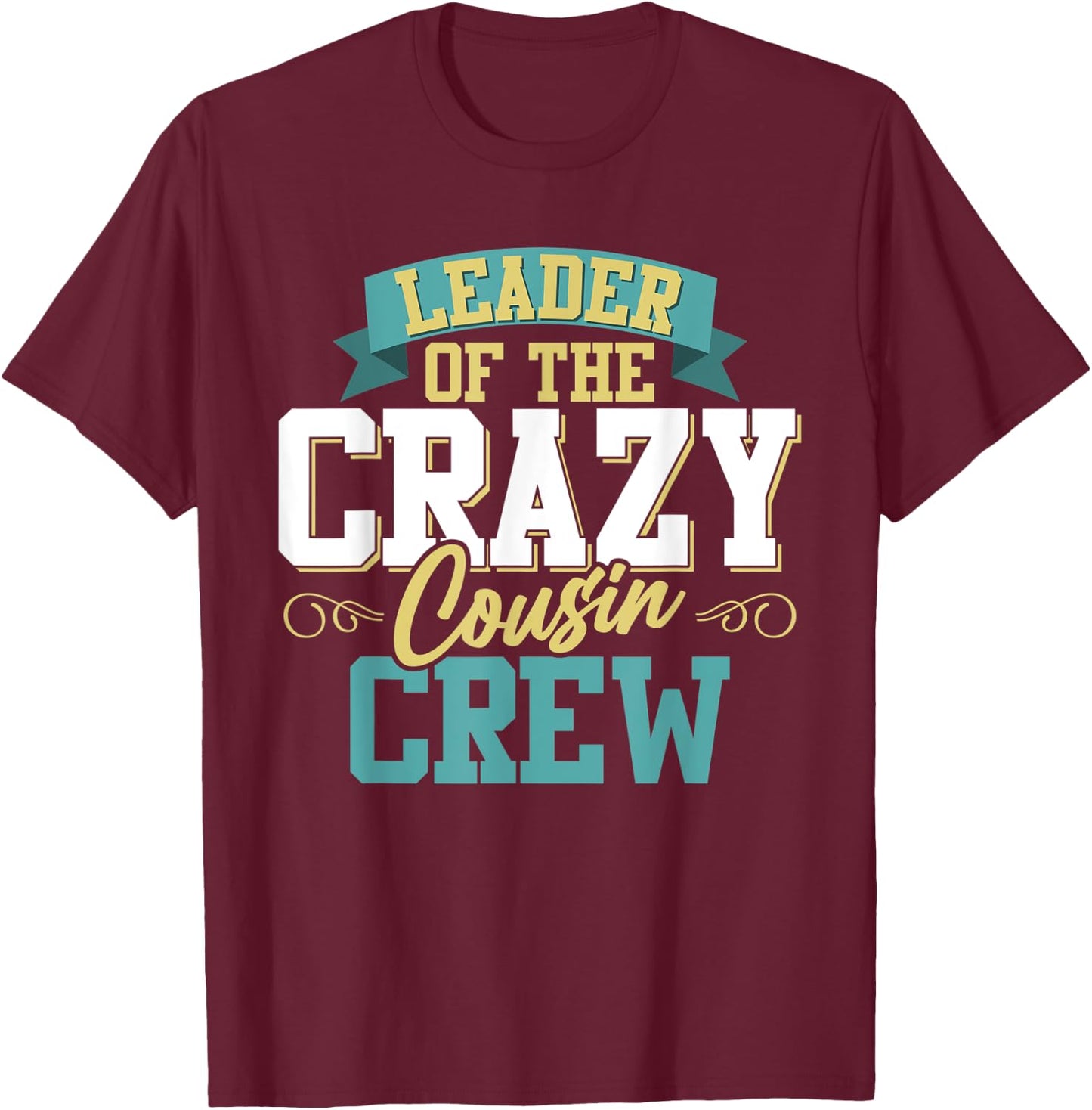 Matching Family Reunion Leader Of The Crazy Cousin Crew T-Shirt - T-Shirt | Maroon