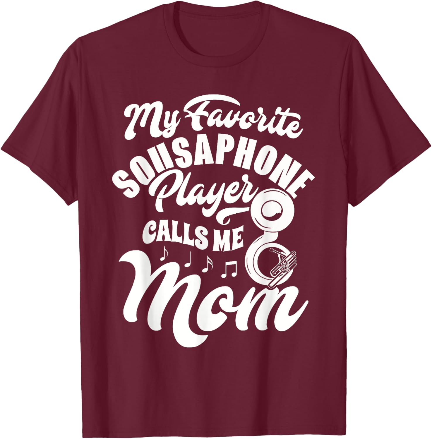My Favorite Sousaphone Player Calls Me Mom Marching Band T-Shirt - T-Shirt | Maroon