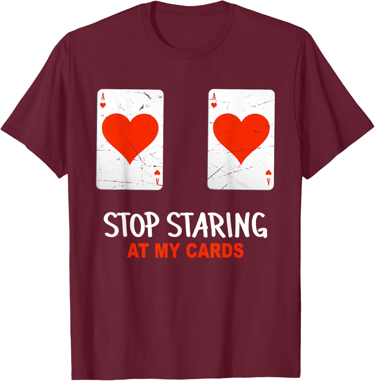 Stop Staring At My Cards Funny Poker Women Player T-Shirt - T-Shirt | Maroon