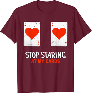 Stop Staring At My Cards Funny Poker Women Player T-Shirt - T-Shirt | Maroon