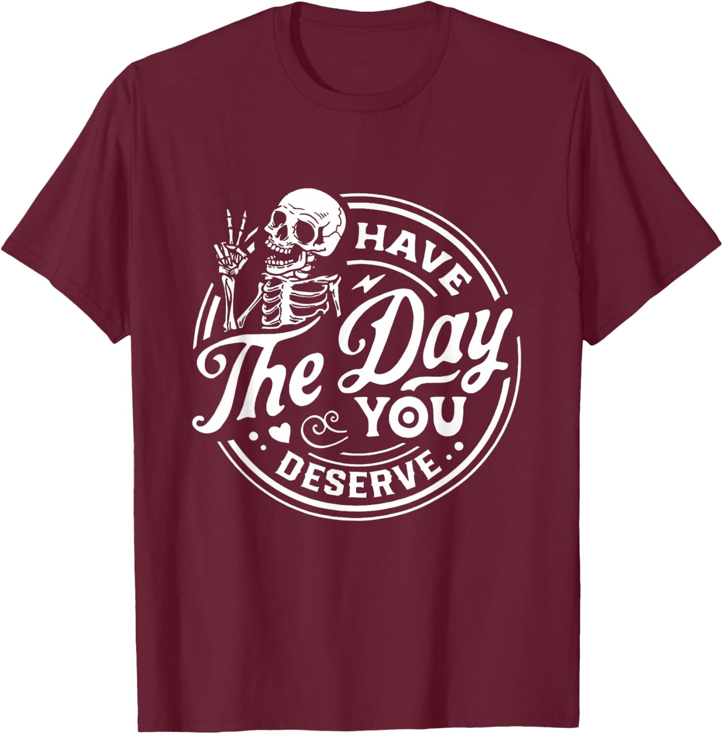 Have The Day You Deserve Peace Sign Skeleton Motivational T-Shirt - T-Shirt | Maroon