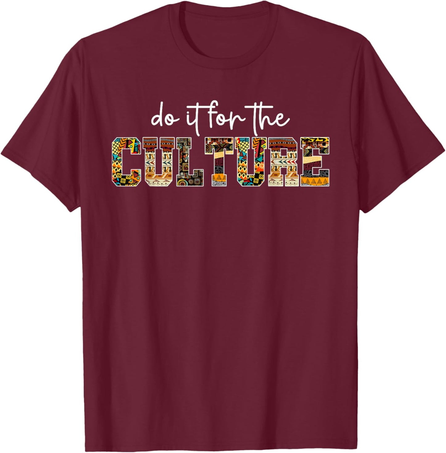 Do It for Black Culture Black History Month African Pride T-Shirt - T-Shirt | Maroon