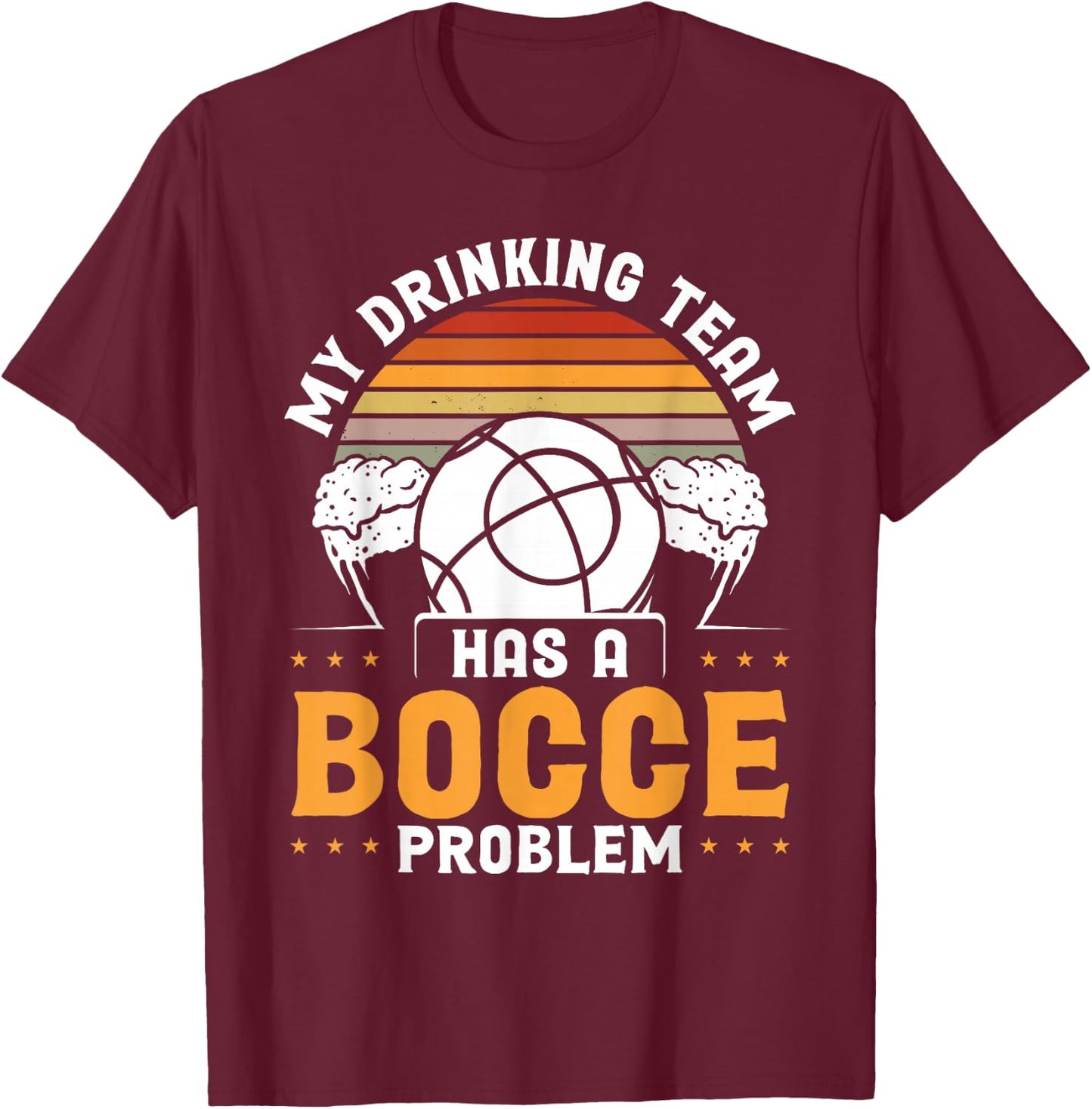 My Drinking Team Has A Bocce Problem T-Shirt - T-Shirt | Maroon