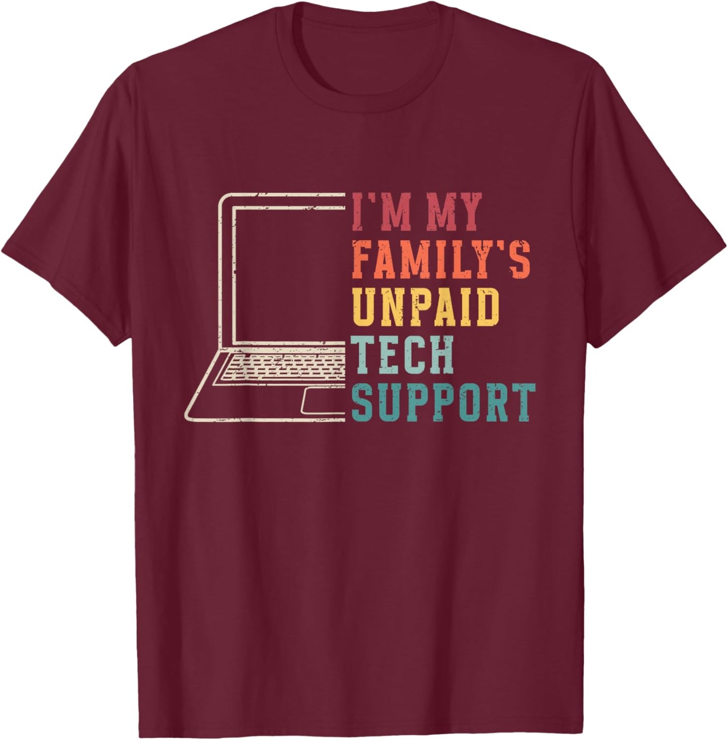 I'm My Family's Unpaid Tech Support Funny Technical Support T-Shirt - T-Shirt | Maroon