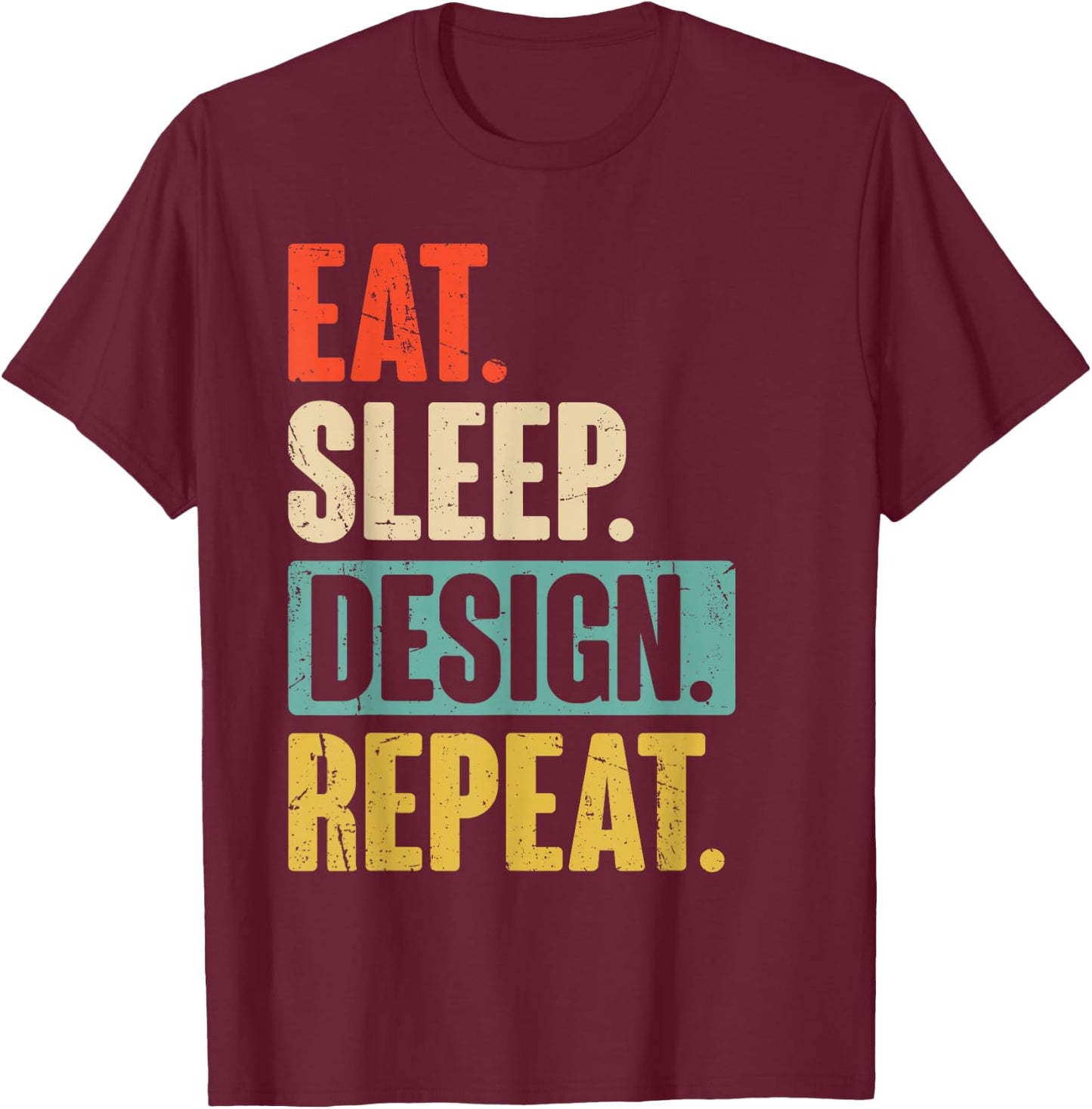 Eat Sleep Design Repeat Funny Graphic Designer Architecture T-Shirt - T-Shirt | Maroon
