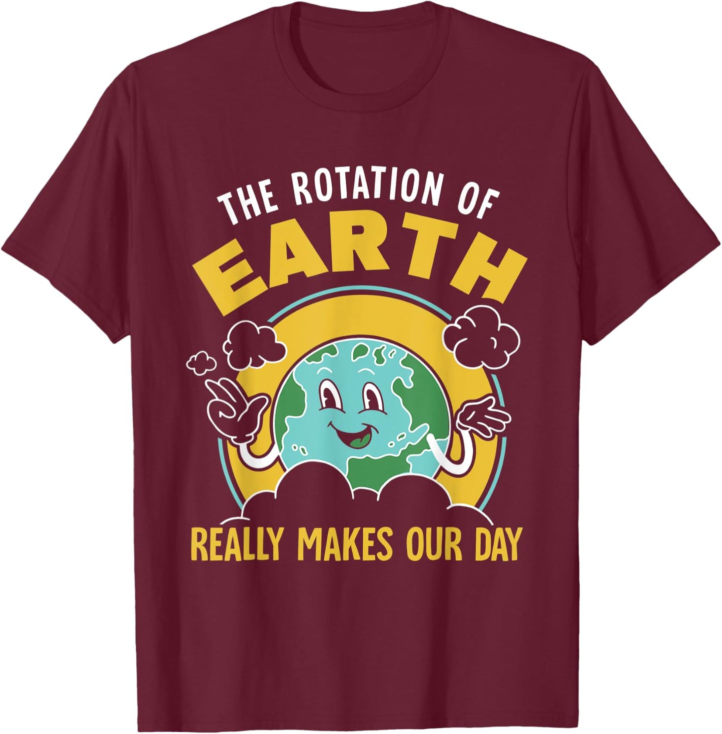 The Rotation Of Earth Really Makes Our Day Science Teacher T-Shirt - T-Shirt | Maroon