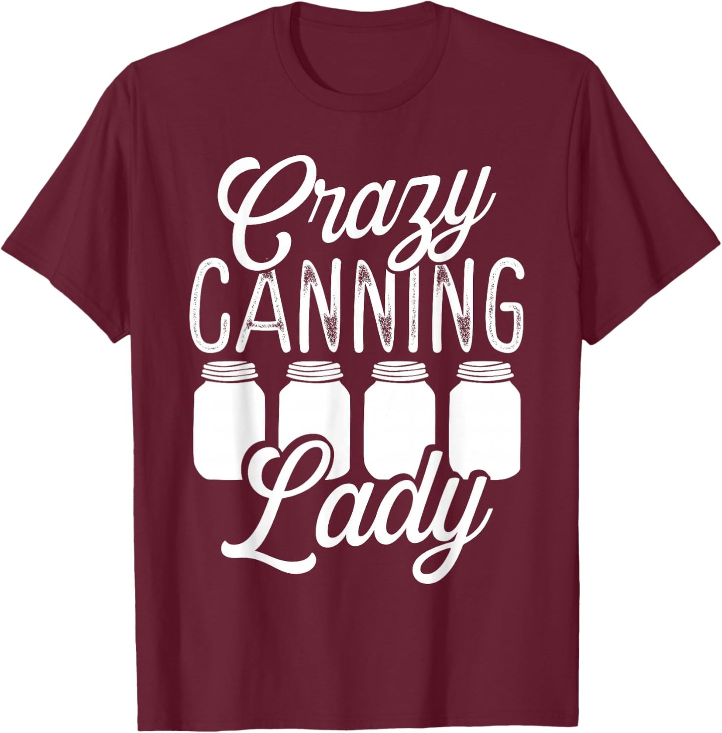 Homesteading Crazy Canning Lady Canning Season Homegrown T-Shirt - T-Shirt | Maroon
