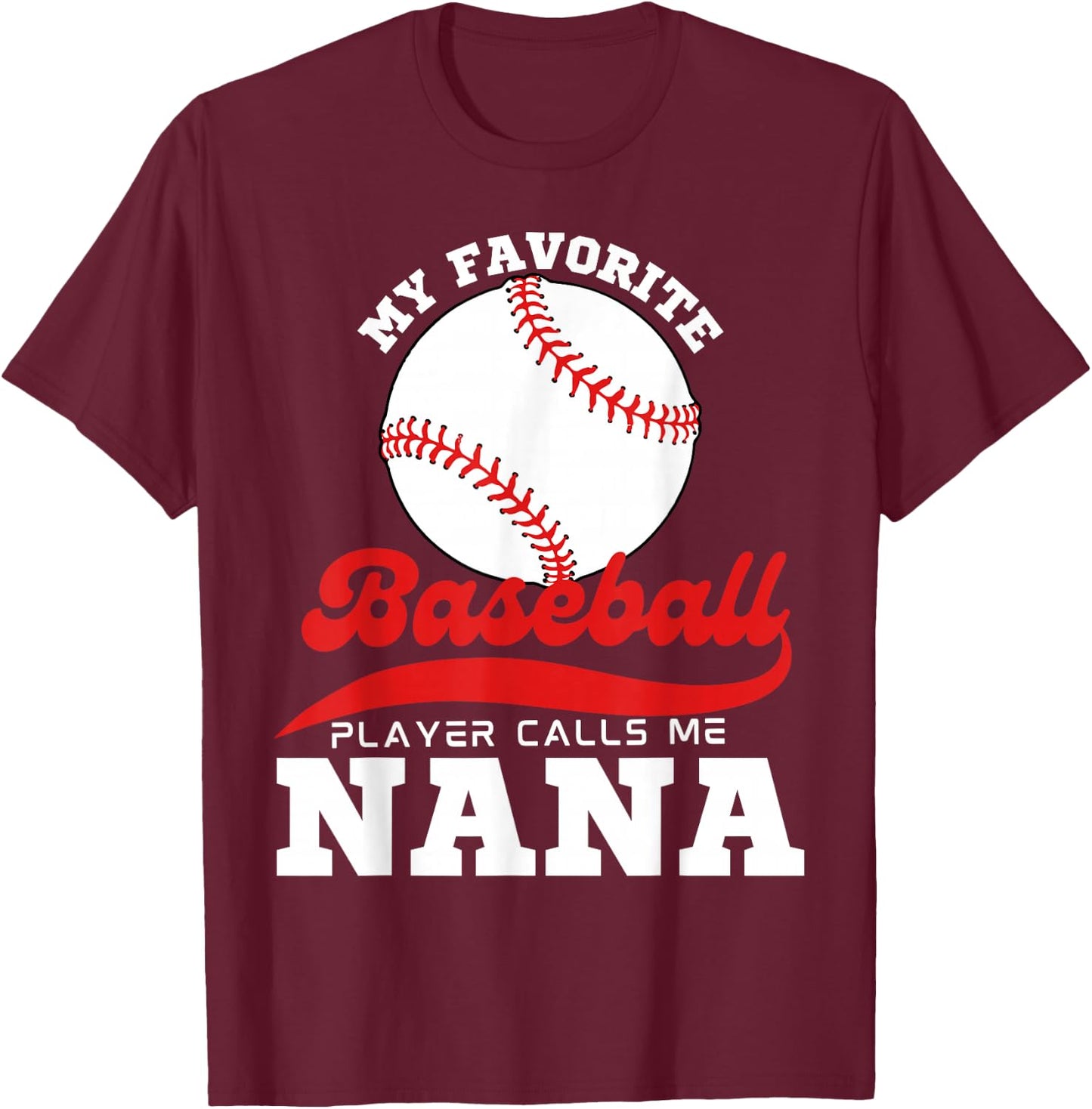 My Favorite Baseball Player Calls Me Nana Cute Nana Baseball T-Shirt - T-Shirt | Maroon