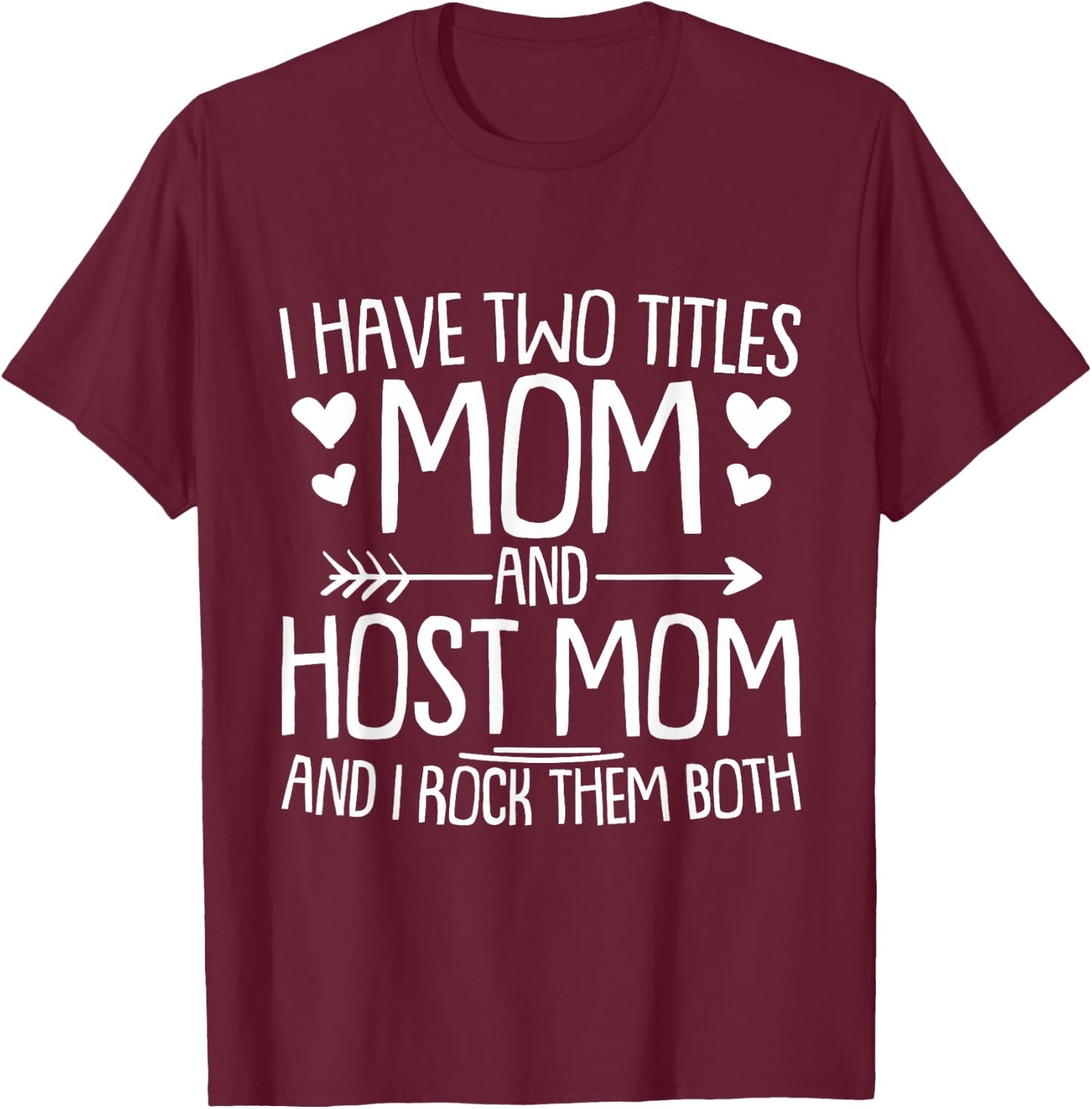 I Have Two Titles Mom and Host Mom and I Rock Them Both T-Shirt - T-Shirt | Maroon