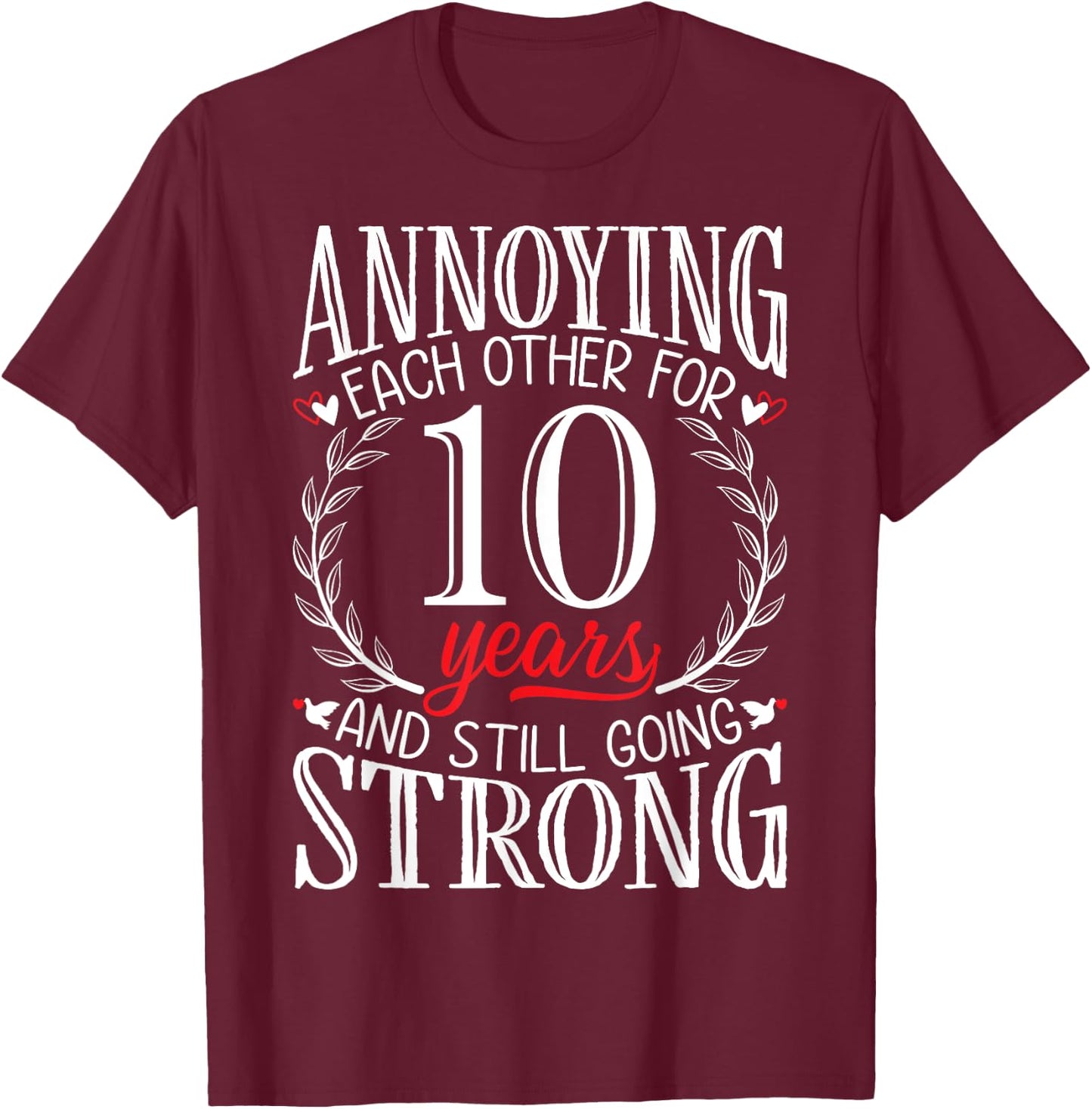 Annoying Each Other for 10 Years - 10th Wedding Anniversary T-Shirt - T-Shirt | Maroon