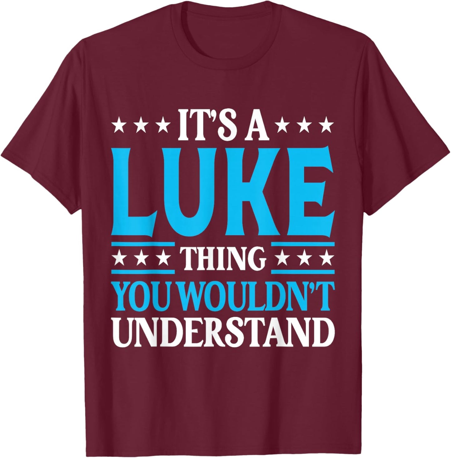 It's A Luke Thing Wouldn't Understand Personal Name Luke T-Shirt - T-Shirt | Maroon
