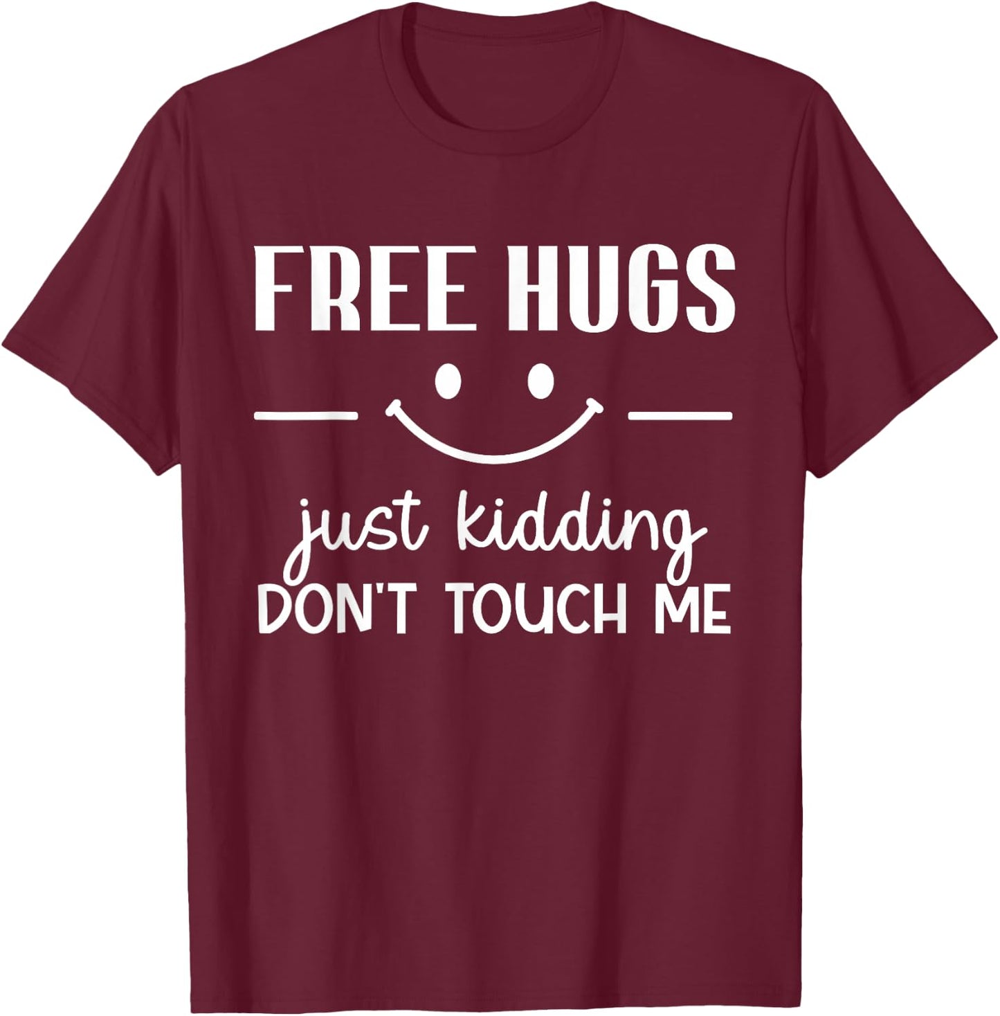 Free Hugs Just Kidding Don't Touch Me Smile Icon T-Shirt - T-Shirt | Maroon