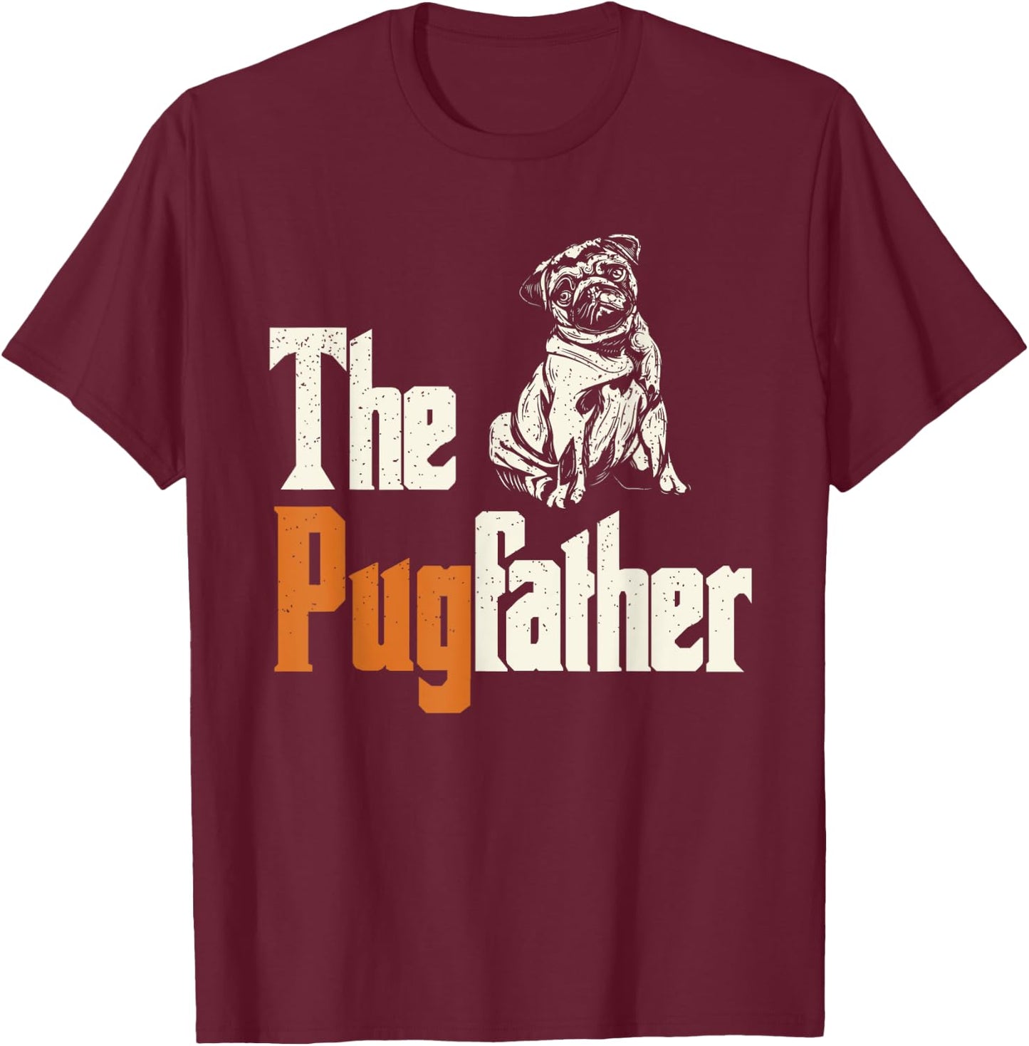 The Pugfather - Pug Owner - Dog Lover - Pug Dad - Pug Father T-Shirt - T-Shirt | Maroon