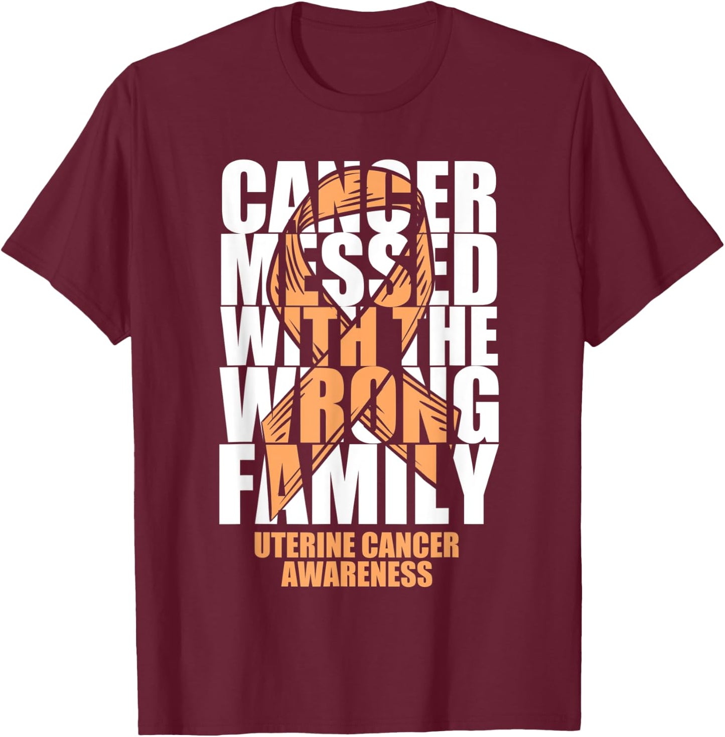 Uterine Cancer Messed With The Wrong Family Peach Ribbon T-Shirt - T-Shirt | Maroon