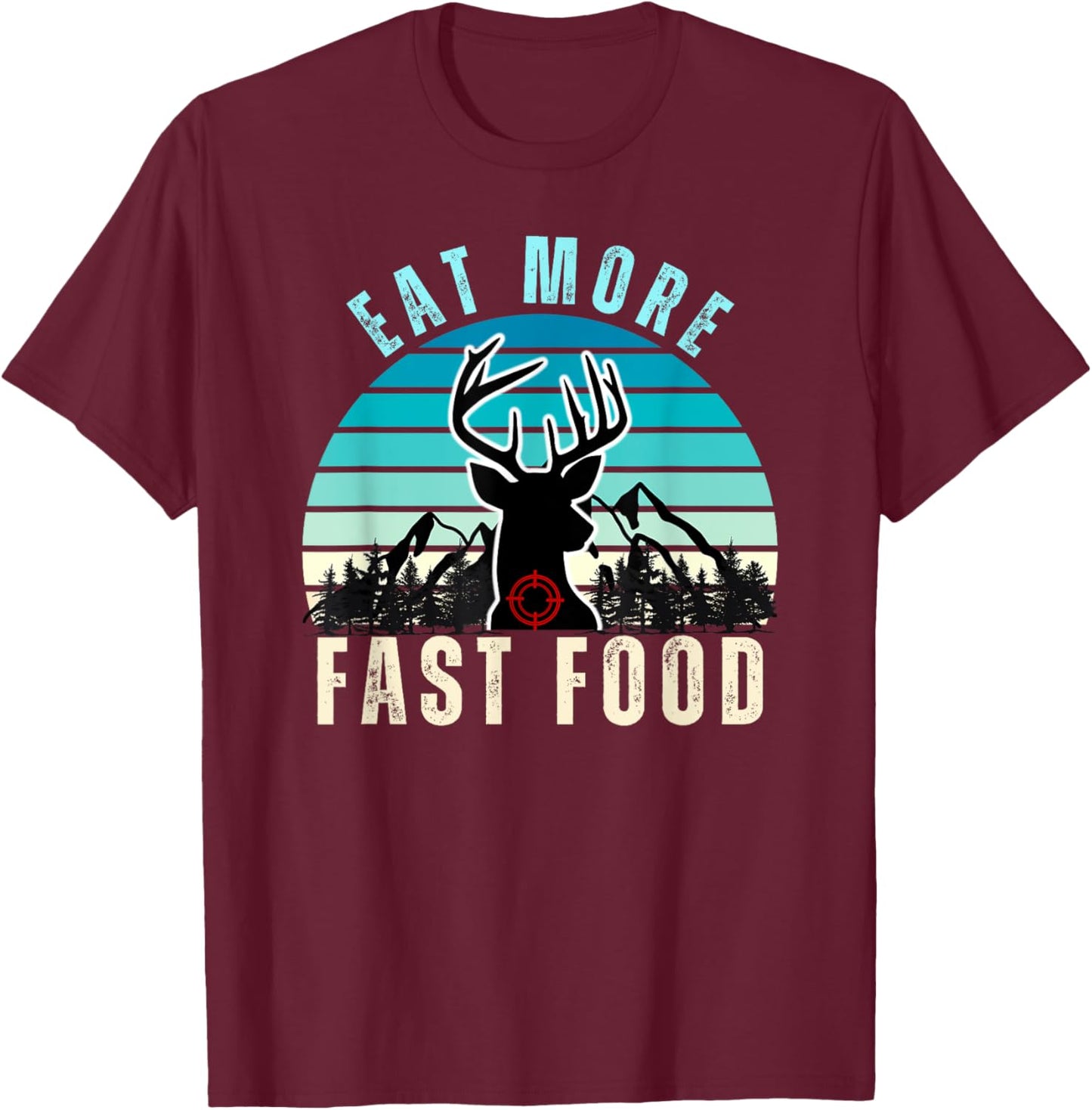 Eat More Fast Food Retro Vintage Camper Deer Hunting T-Shirt - T-Shirt | Maroon