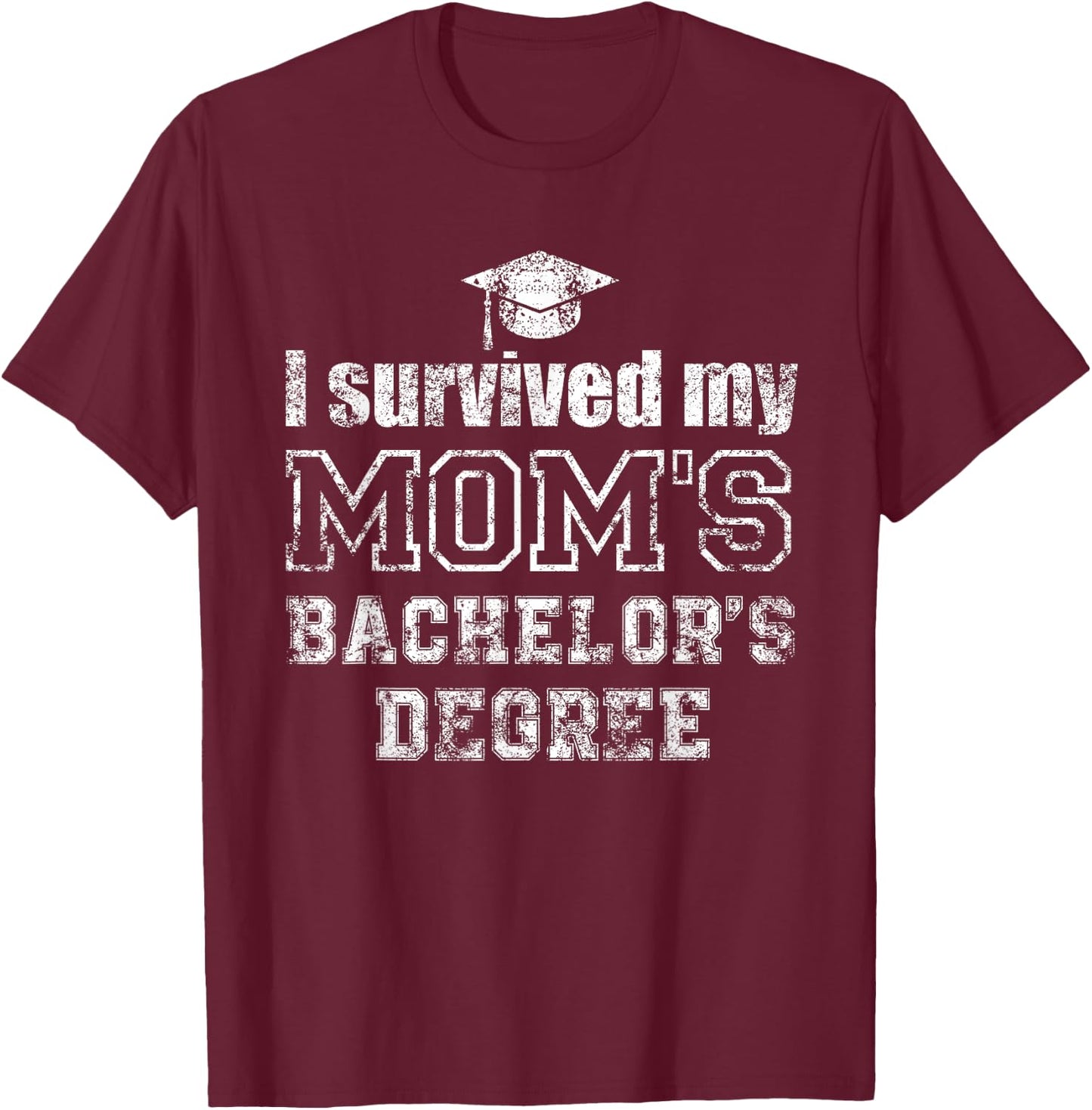 I Survived My Moms Bachelors Degree Graduation Graduate T-Shirt - T-Shirt | Maroon