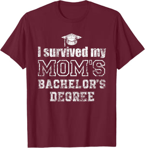 I Survived My Moms Bachelors Degree Graduation Graduate T-Shirt - T-Shirt | Maroon