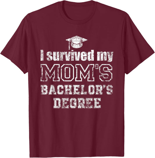 I Survived My Moms Bachelors Degree Graduation Graduate T-Shirt - T-Shirt | Maroon