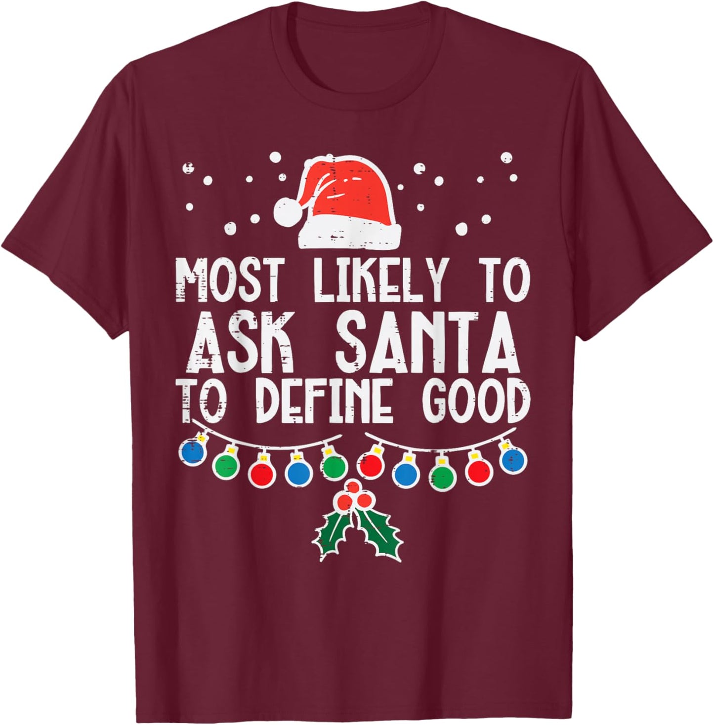 Most Likely To Ask Santa Define Good Funny Christmas Family T-Shirt - T-Shirt | Maroon