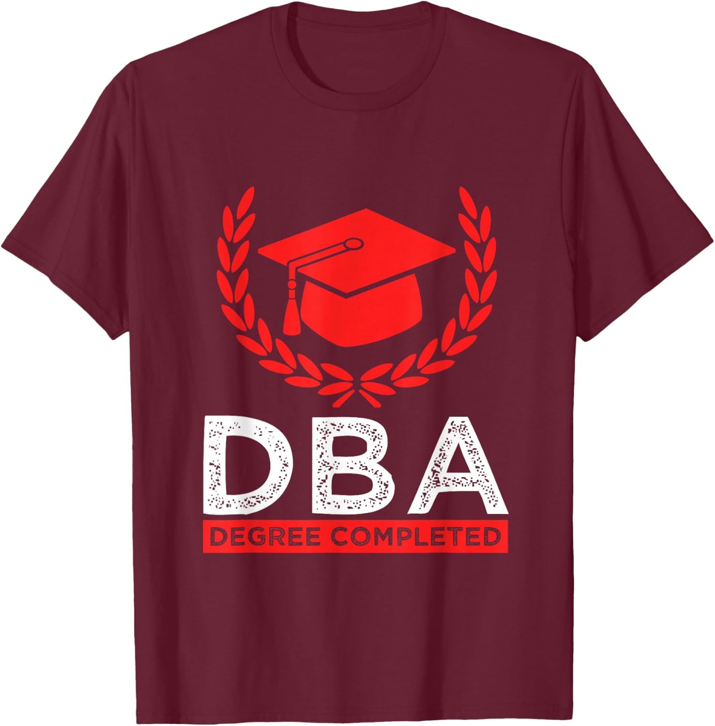 Doctorate DBA Student Doctor of Business Administration T-Shirt - T-Shirt | Maroon