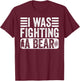 Funny Injury I Was Fighting A Bear Recovery Get Well Saying T-Shirt - T-Shirt | Maroon