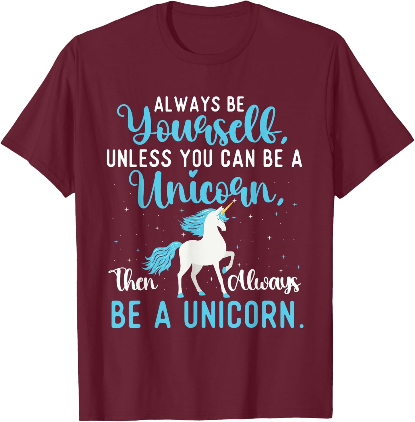 Always Be Yourself - Mystical Creature Rainbow Unicorn T-Shirt - T-Shirt | Maroon