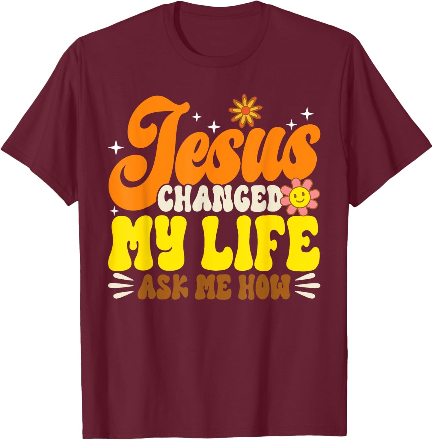 Christian Retro Jesus Changed My Life Ask Me How God 70s T-Shirt - T-Shirt | Maroon