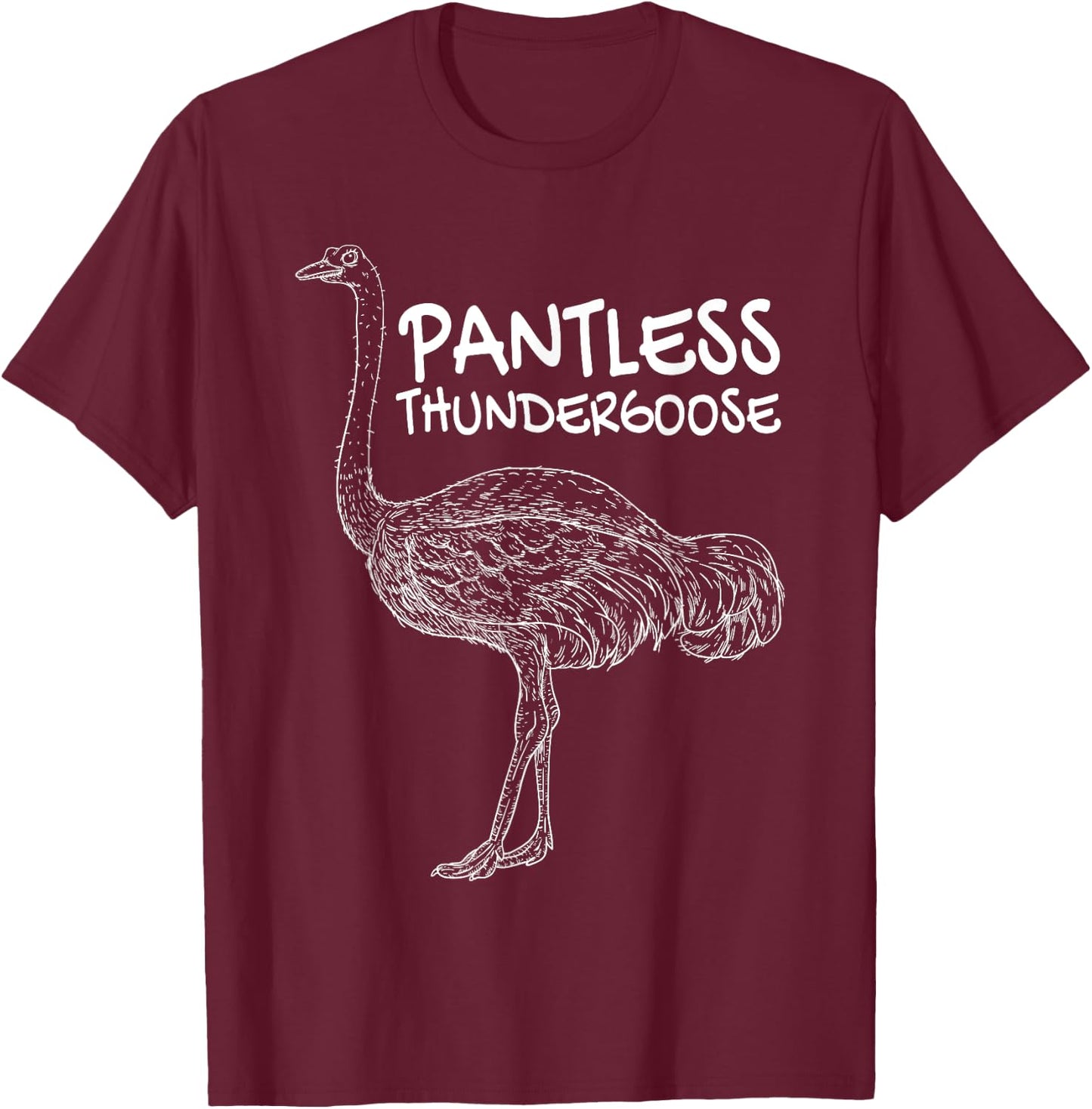 Pantless Thundergoose Funny Hilarious Ostrich Joke Lovers T-Shirt - T-Shirt | Maroon