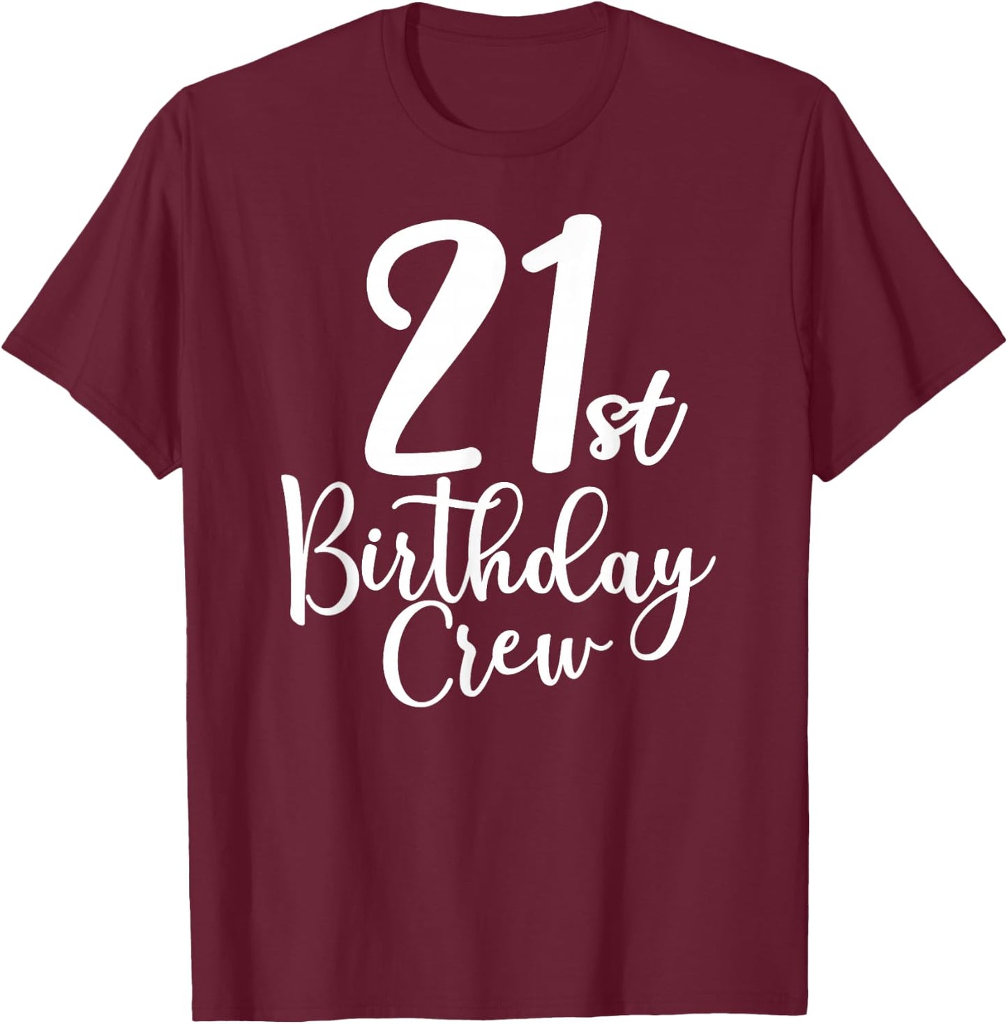 21st Birthday Crew 21 Years Old Matching Group Party T-Shirt - T-Shirt | Maroon