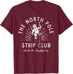 The North Pole Strip Club Get On Naughty List Christmas T-Shirt - T-Shirt | Maroon