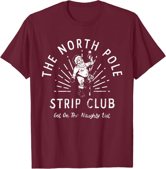 The North Pole Strip Club Get On Naughty List Christmas T-Shirt - T-Shirt | Maroon