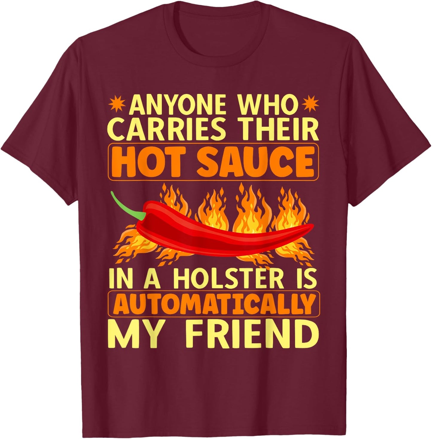 Carry Your Hot Chili Sauce In A Holster Spicy Pepper Food T-Shirt - T-Shirt | Maroon