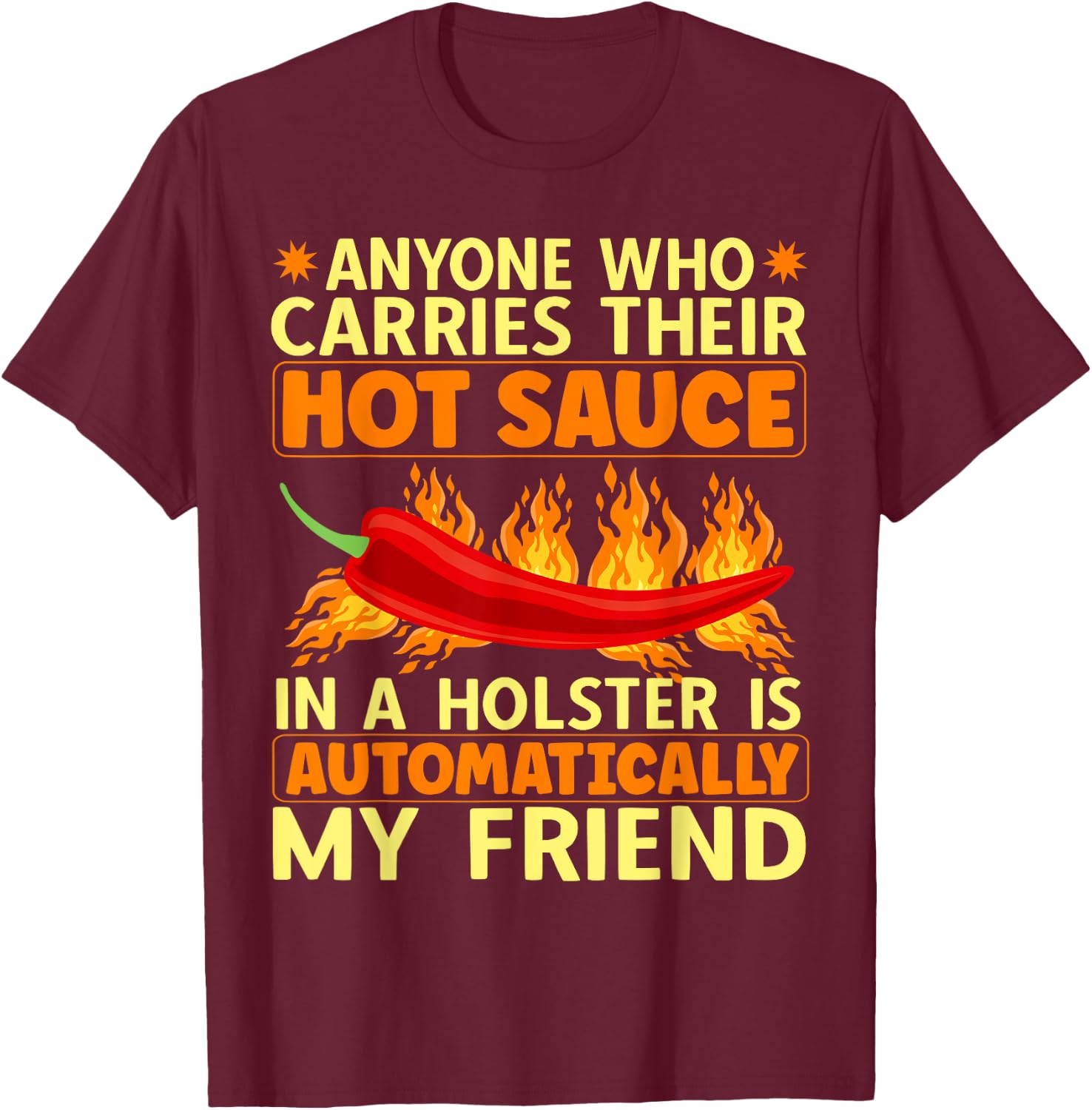 Carry Your Hot Chili Sauce In A Holster Spicy Pepper Food T-Shirt - T-Shirt | Maroon