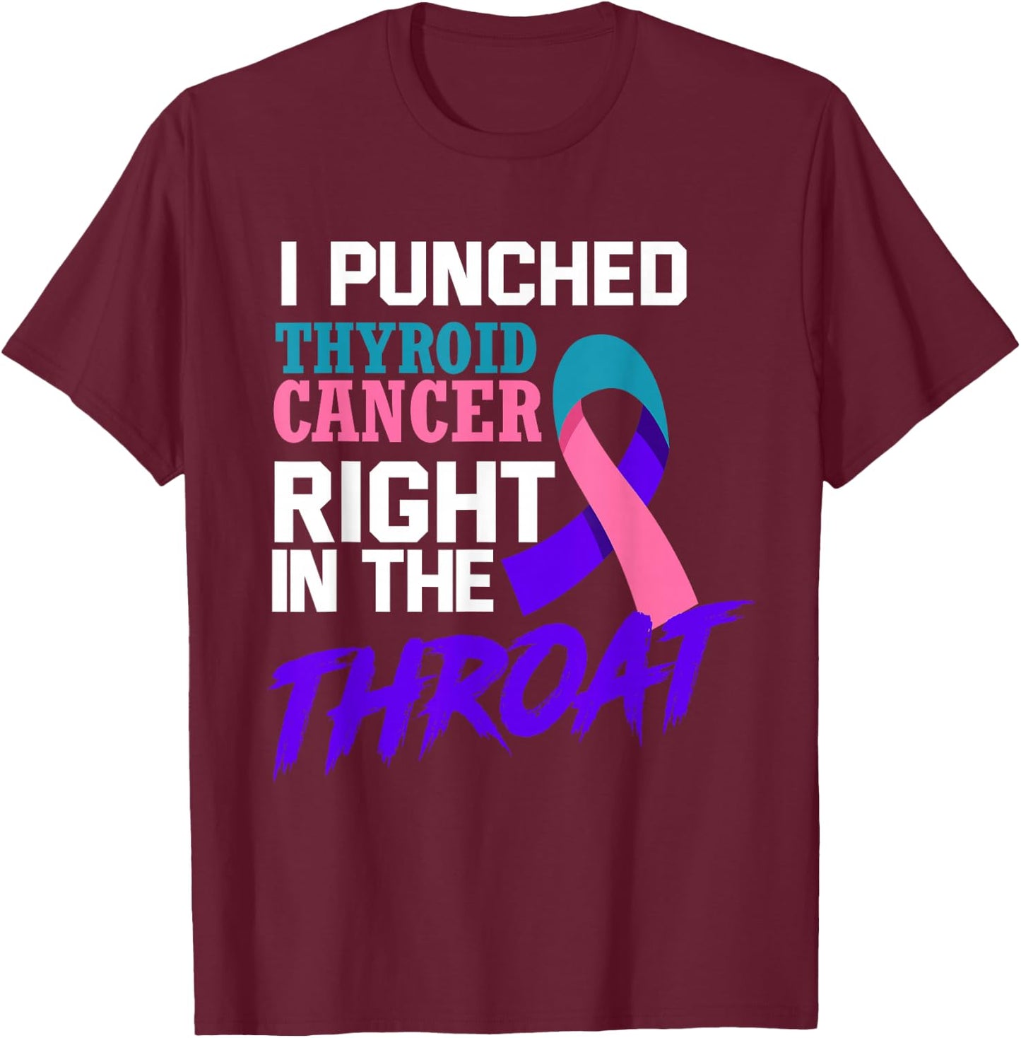 I Punched Thyroid Cancer Funny Thyroid Cancer Survivor T-Shirt - T-Shirt | Maroon