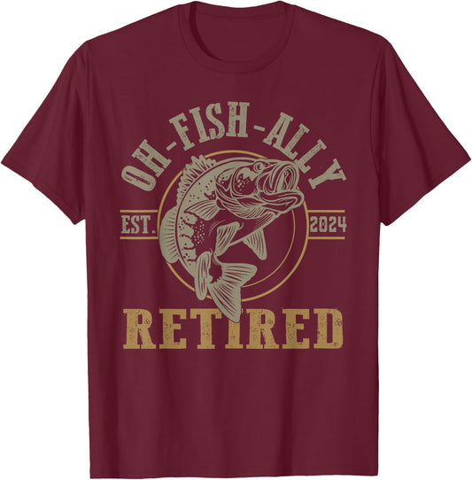 O-Fish-Ally Retired Since 2024 Fishing Retirement T-Shirt - T-Shirt | Maroon